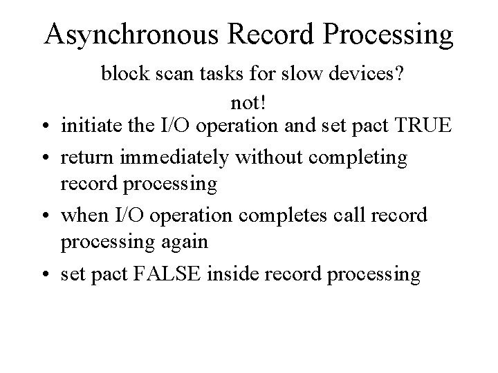 Asynchronous Record Processing • • block scan tasks for slow devices? not! initiate the