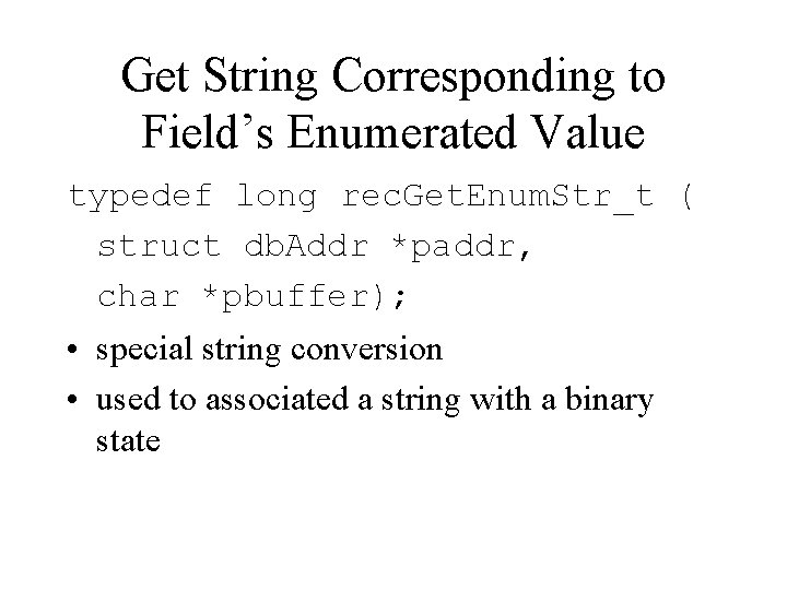 Get String Corresponding to Field’s Enumerated Value typedef long rec. Get. Enum. Str_t (