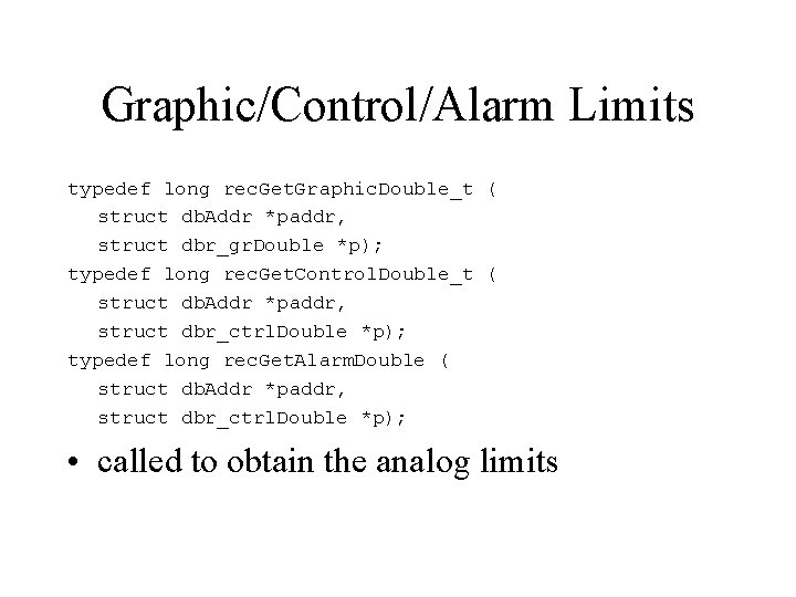 Graphic/Control/Alarm Limits typedef long rec. Get. Graphic. Double_t ( struct db. Addr *paddr, struct