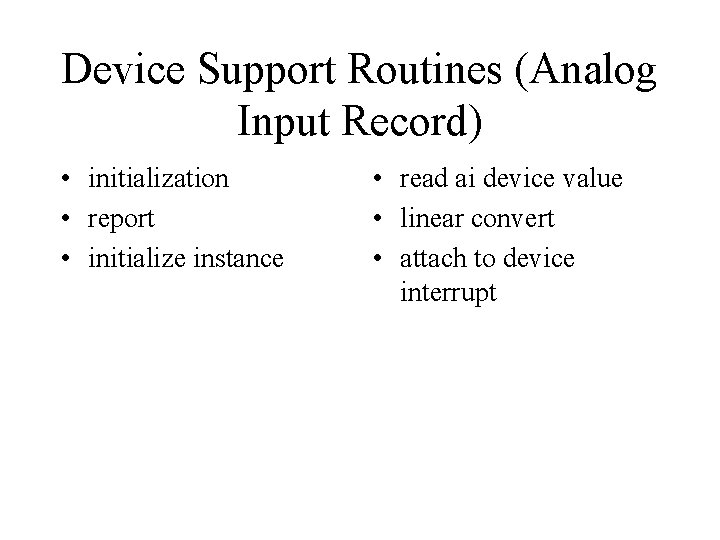 Device Support Routines (Analog Input Record) • initialization • report • initialize instance •