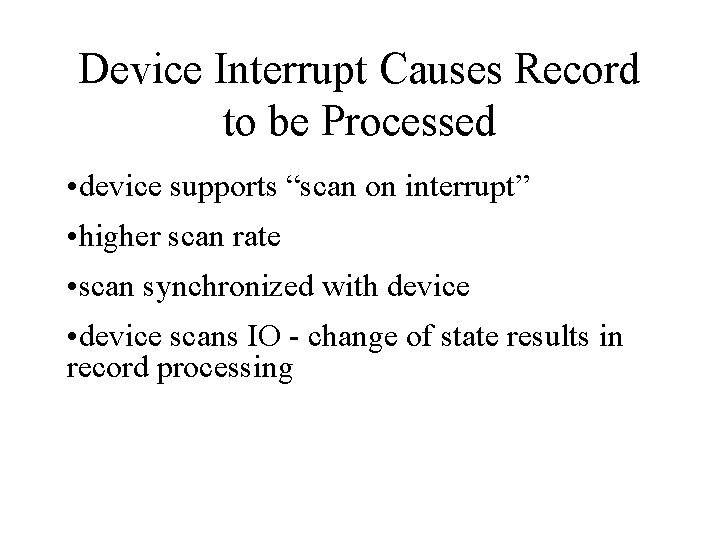 Device Interrupt Causes Record to be Processed • device supports “scan on interrupt” •