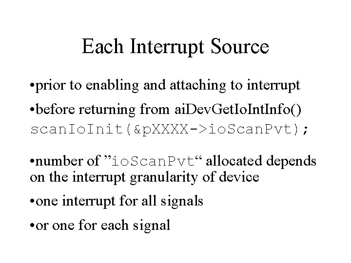 Each Interrupt Source • prior to enabling and attaching to interrupt • before returning