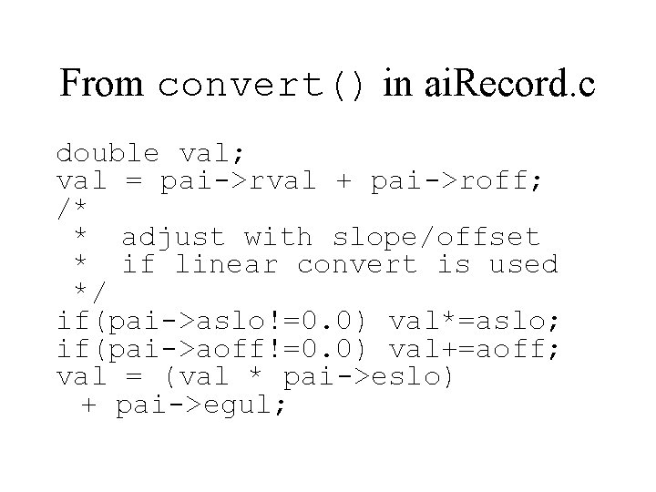 From convert() in ai. Record. c double val; val = pai->rval + pai->roff; /*