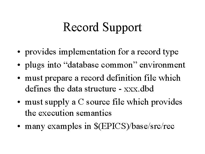 Record Support • provides implementation for a record type • plugs into “database common”