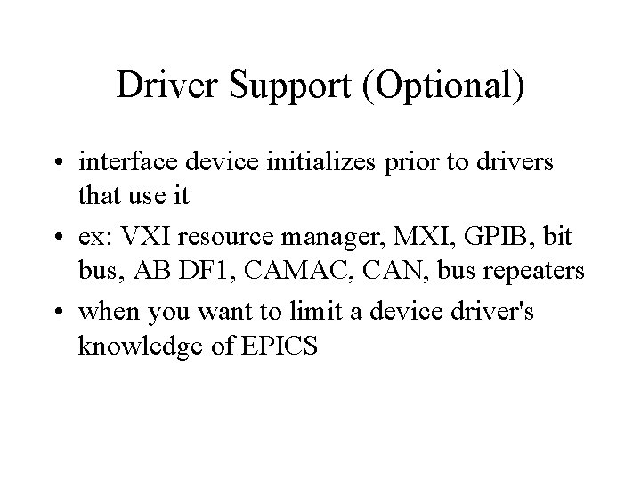 Driver Support (Optional) • interface device initializes prior to drivers that use it •