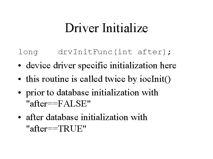 Driver Initialize long drv. Init. Func(int after); • device driver specific initialization here •