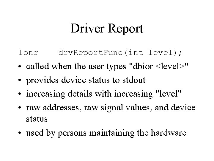 Driver Report long • • drv. Report. Func(int level); called when the user types