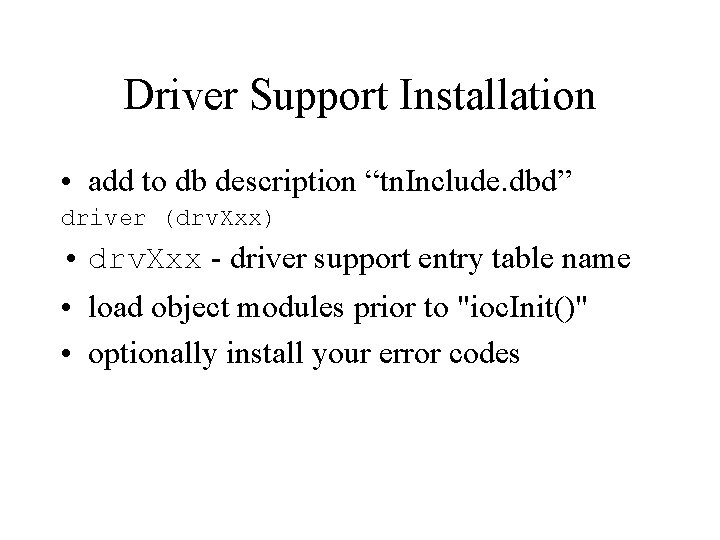 Driver Support Installation • add to db description “tn. Include. dbd” driver (drv. Xxx)