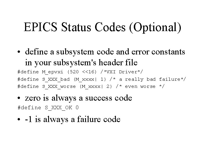 EPICS Status Codes (Optional) • define a subsystem code and error constants in your