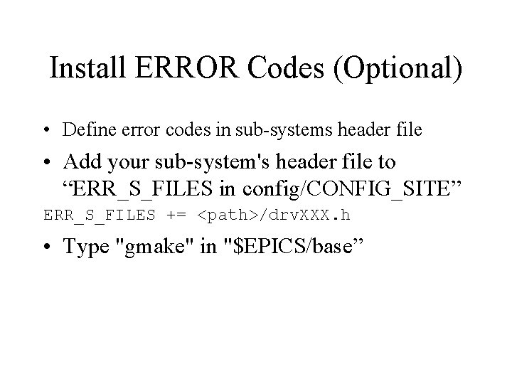 Install ERROR Codes (Optional) • Define error codes in sub-systems header file • Add