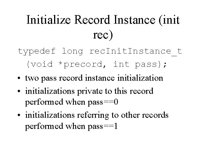 Initialize Record Instance (init rec) typedef long rec. Init. Instance_t (void *precord, int pass);