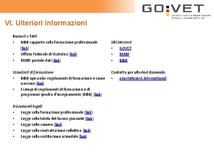 VI. Ulteriori informazioni Numeri e fatti • BIBB rapporto sulla formazione professionale (link) •