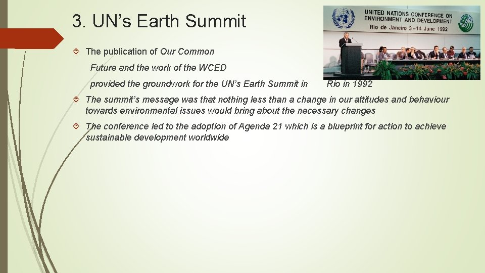 3. UN’s Earth Summit The publication of Our Common Future and the work of