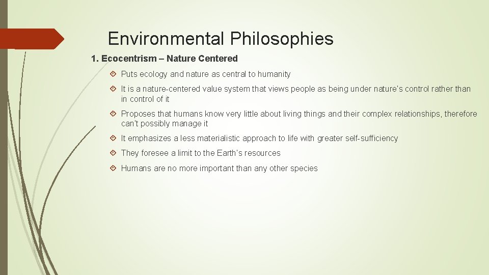 Environmental Philosophies 1. Ecocentrism – Nature Centered Puts ecology and nature as central to