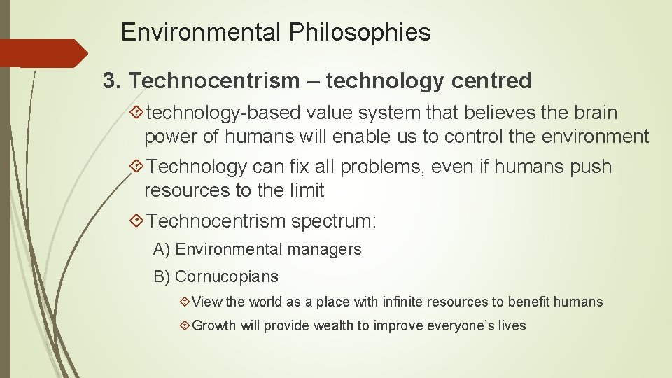 Environmental Philosophies 3. Technocentrism – technology centred technology-based value system that believes the brain