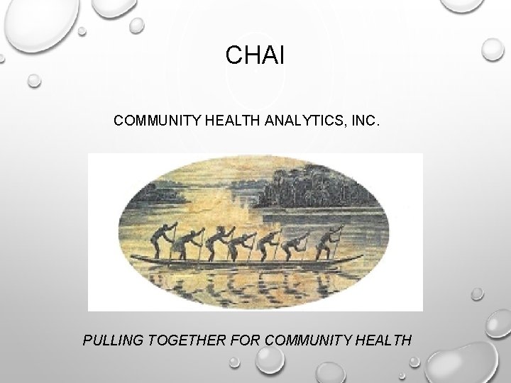 CHAI COMMUNITY HEALTH ANALYTICS, INC. PULLING TOGETHER FOR COMMUNITY HEALTH 