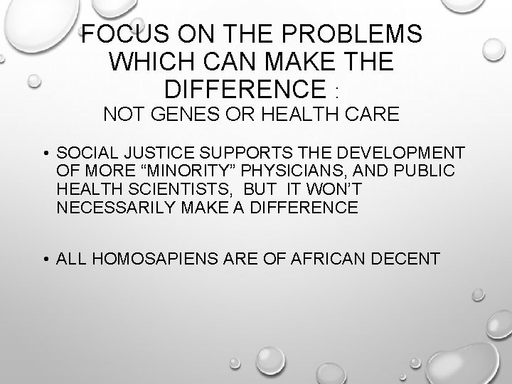 FOCUS ON THE PROBLEMS WHICH CAN MAKE THE DIFFERENCE : NOT GENES OR HEALTH