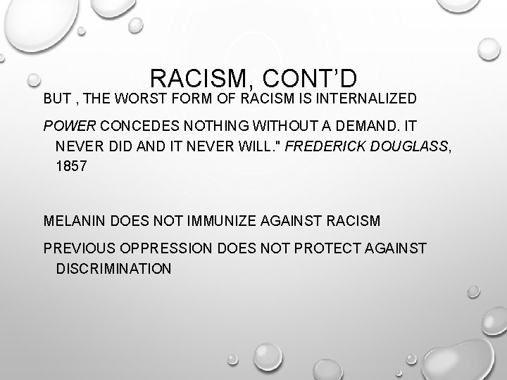 RACISM, CONT’D BUT , THE WORST FORM OF RACISM IS INTERNALIZED POWER CONCEDES NOTHING