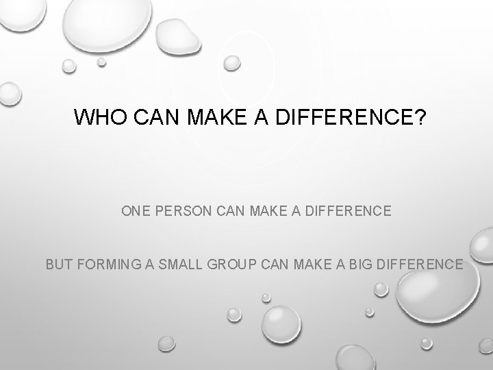 WHO CAN MAKE A DIFFERENCE? ONE PERSON CAN MAKE A DIFFERENCE BUT FORMING A