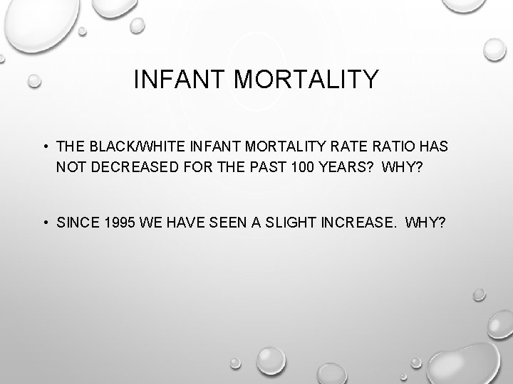 INFANT MORTALITY • THE BLACK/WHITE INFANT MORTALITY RATE RATIO HAS NOT DECREASED FOR THE