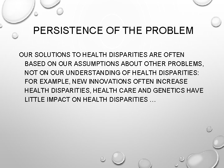 PERSISTENCE OF THE PROBLEM OUR SOLUTIONS TO HEALTH DISPARITIES ARE OFTEN BASED ON OUR