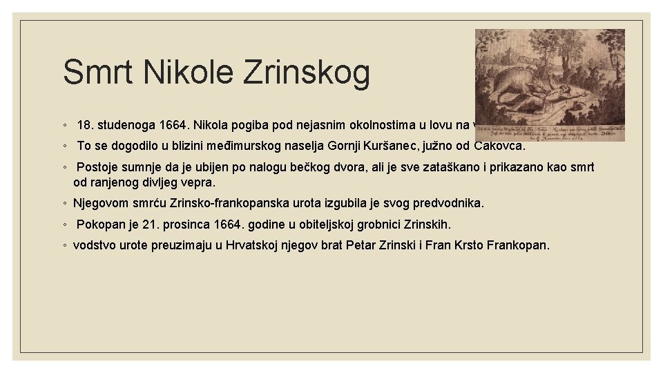 Smrt Nikole Zrinskog ◦ 18. studenoga 1664. Nikola pogiba pod nejasnim okolnostima u lovu