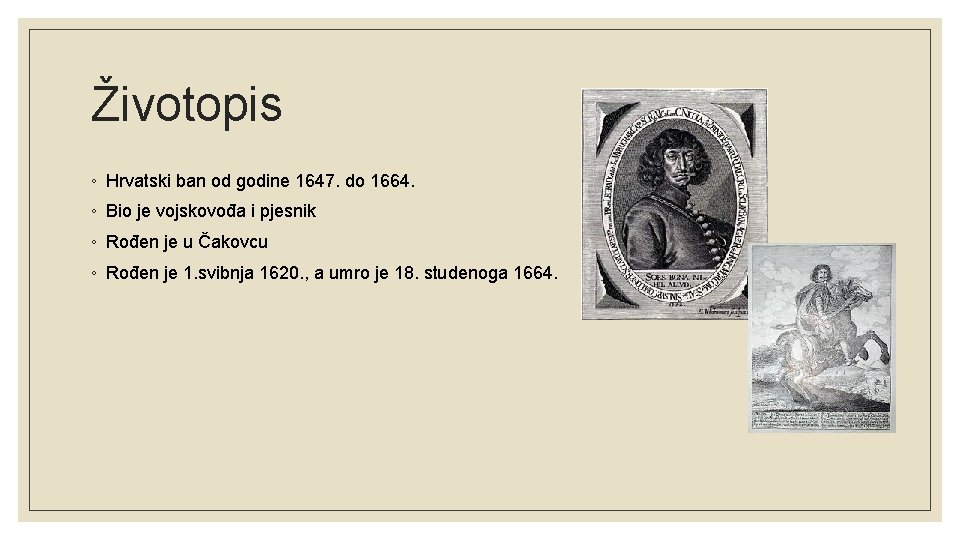 Životopis ◦ Hrvatski ban od godine 1647. do 1664. ◦ Bio je vojskovođa i
