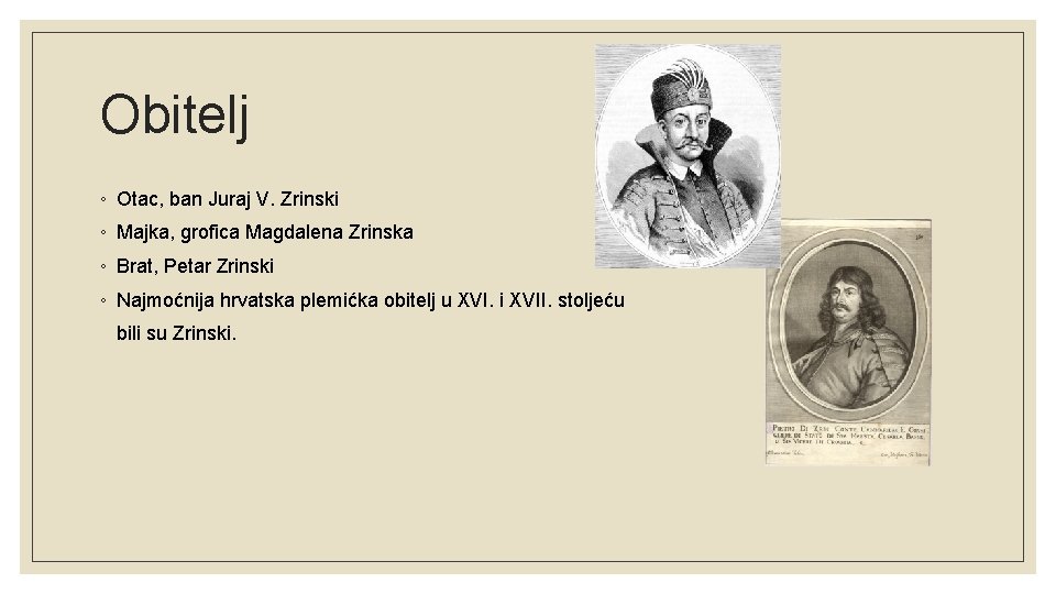 Obitelj ◦ Otac, ban Juraj V. Zrinski ◦ Majka, grofica Magdalena Zrinska ◦ Brat,