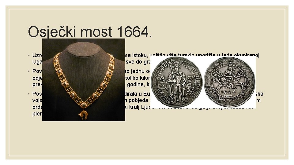 Osječki most 1664. ◦ Uzroci: Nikola Zrinski je, krenuvši prema istoku, uništio više turskih