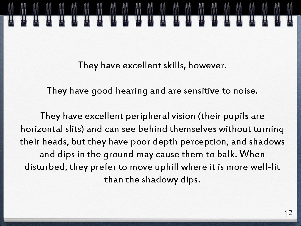 They have excellent skills, however. They have good hearing and are sensitive to noise.