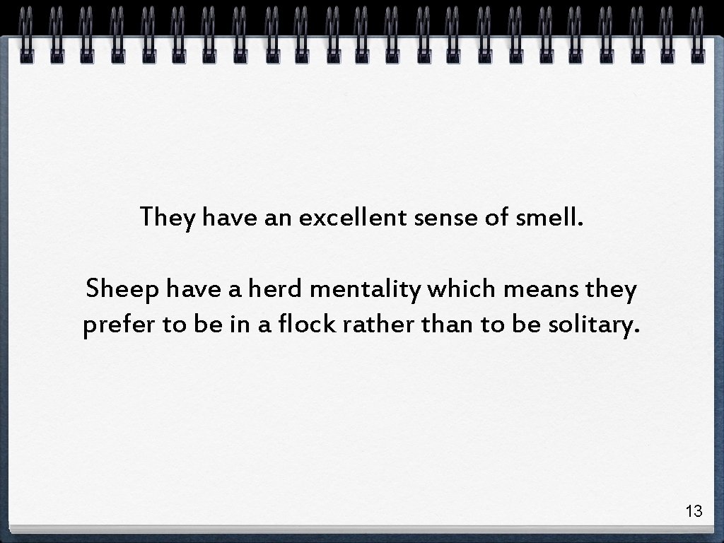 They have an excellent sense of smell. Sheep have a herd mentality which means