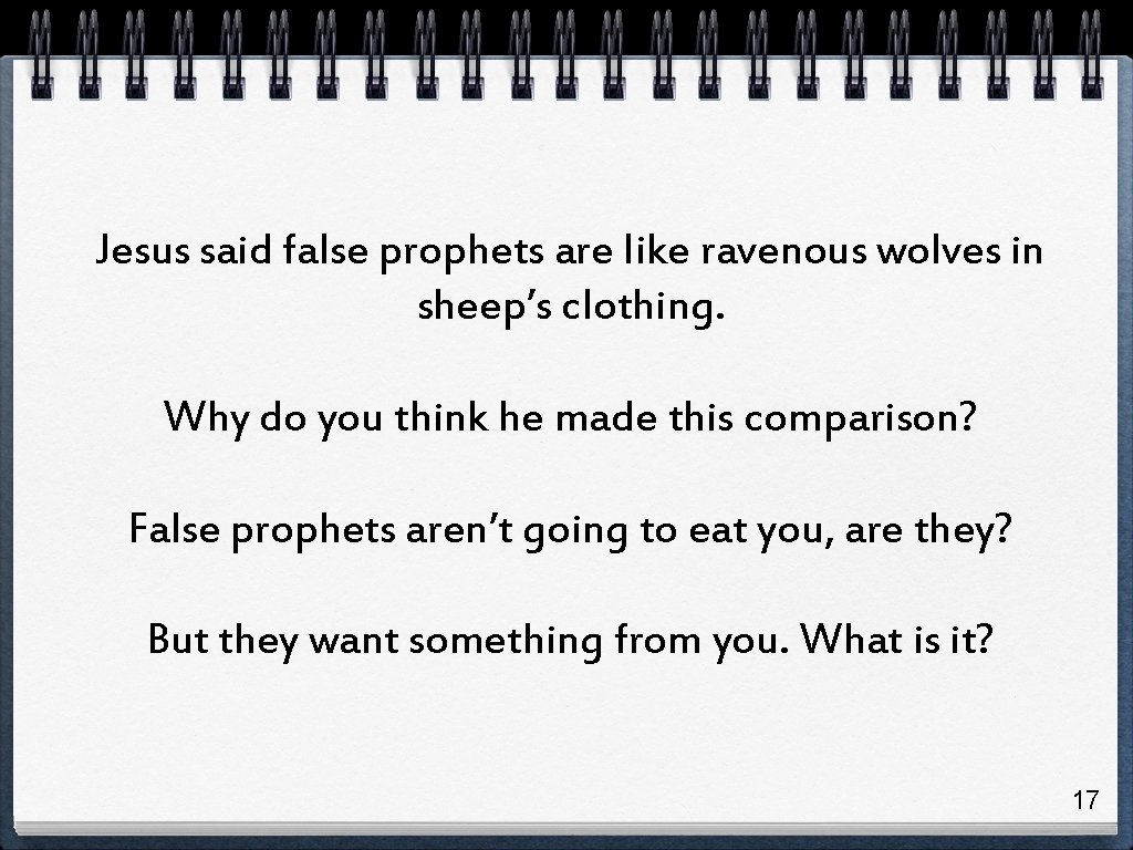 Jesus said false prophets are like ravenous wolves in sheep’s clothing. Why do you