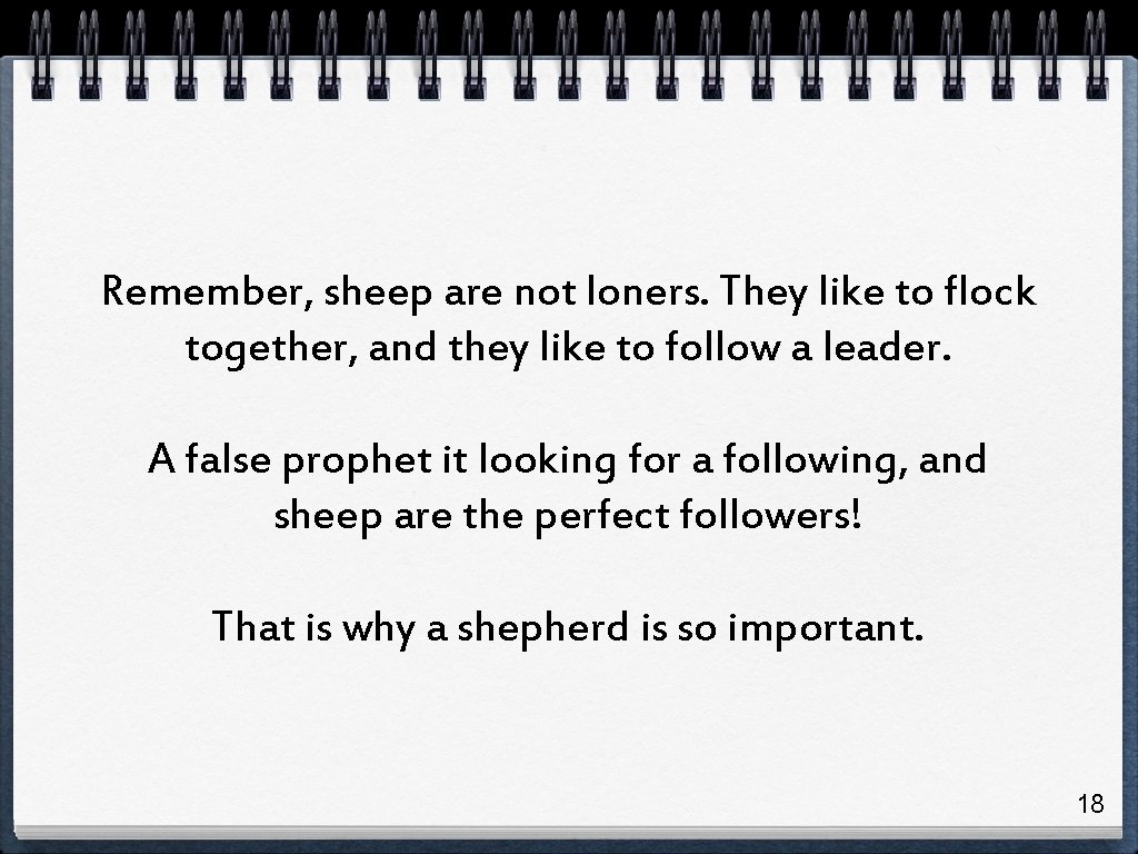 Remember, sheep are not loners. They like to flock together, and they like to