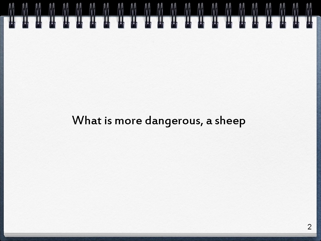 What is more dangerous, a sheep 2 