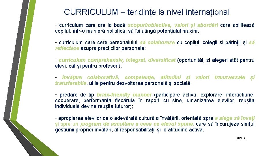 CURRICULUM – tendințe la nivel internațional • curriculum care la bază scopuri/obiective, valori și