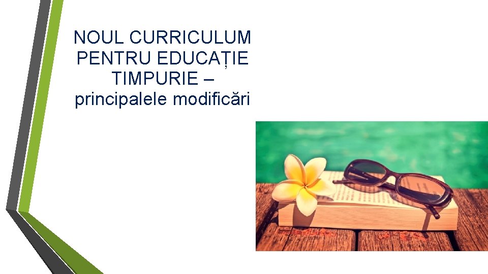 NOUL CURRICULUM PENTRU EDUCAȚIE TIMPURIE – principalele modificări 