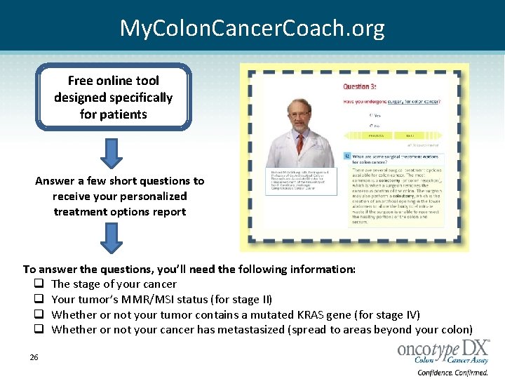 My. Colon. Cancer. Coach. org Free online tool designed specifically for patients Answer a