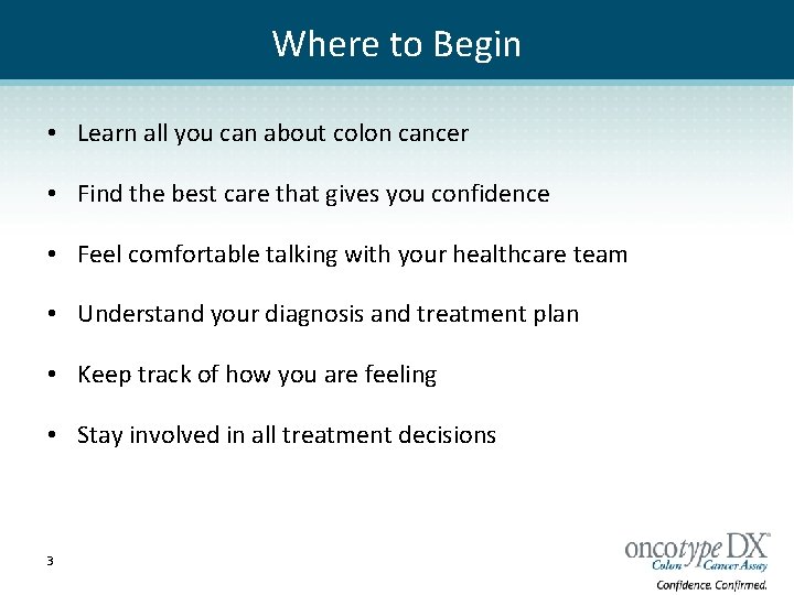 Where to Begin • Learn all you can about colon cancer • Find the
