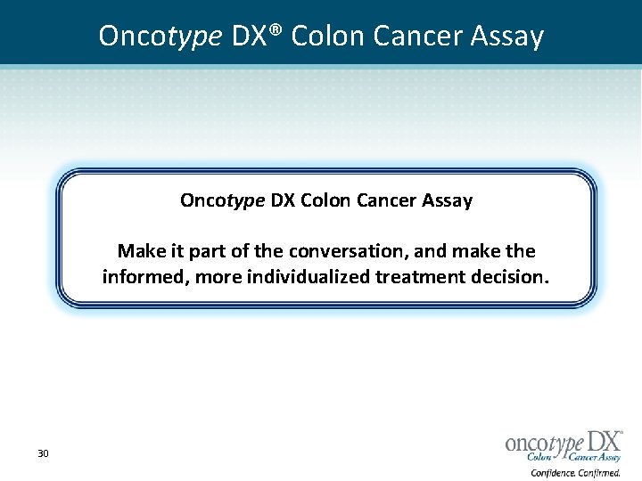 Oncotype DX® Colon Cancer Assay Oncotype DX Colon Cancer Assay Make it part of