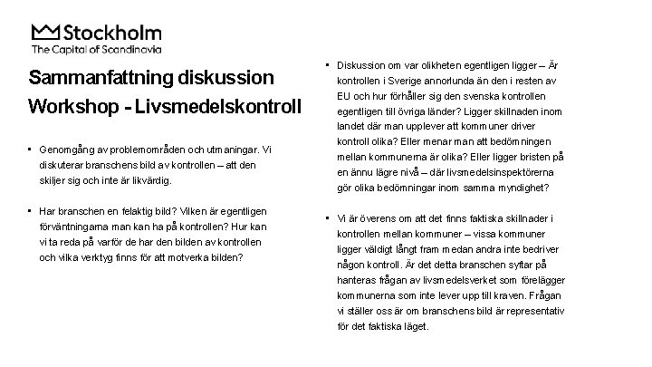 Sammanfattning diskussion Workshop - Livsmedelskontroll • Genomgång av problemområden och utmaningar. Vi diskuterar branschens