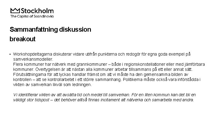 Sammanfattning diskussion breakout • Workshopdeltagarna diskuterar vidare utifrån punkterna och redogör för egna goda