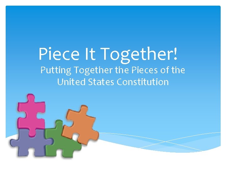 Piece It Together! Putting Together the Pieces of the United States Constitution 