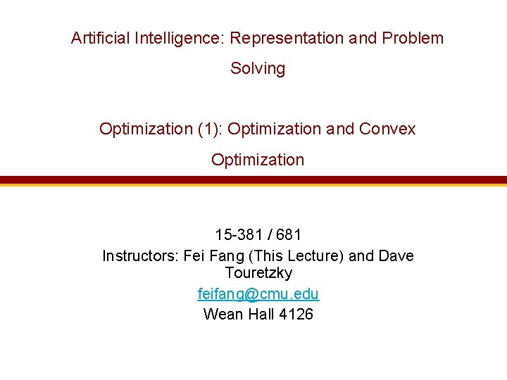 Artificial Intelligence: Representation and Problem Solving Optimization (1): Optimization and Convex Optimization 15 -381