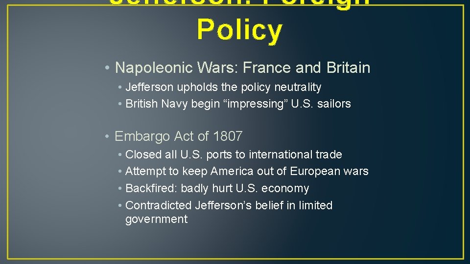 Jefferson: Foreign Policy • Napoleonic Wars: France and Britain • Jefferson upholds the policy