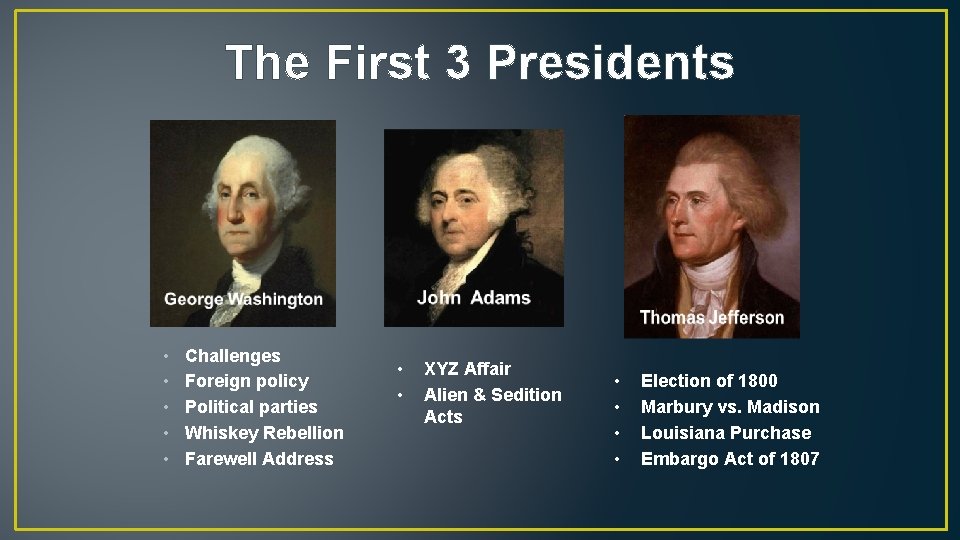The First 3 Presidents • • • Challenges Foreign policy Political parties Whiskey Rebellion