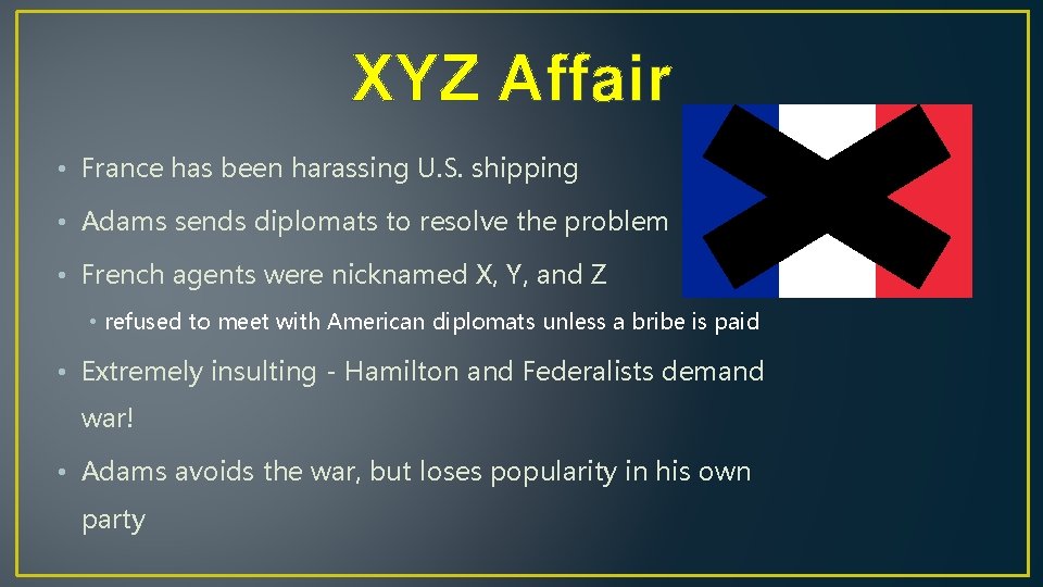 XYZ Affair • France has been harassing U. S. shipping • Adams sends diplomats