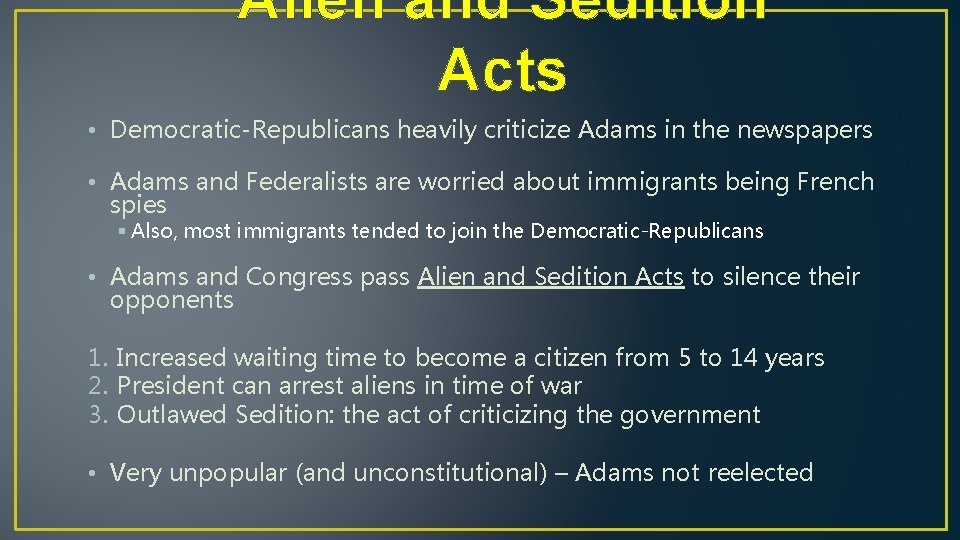 Alien and Sedition Acts • Democratic-Republicans heavily criticize Adams in the newspapers • Adams
