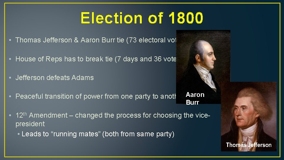 Election of 1800 • Thomas Jefferson & Aaron Burr tie (73 electoral votes) •