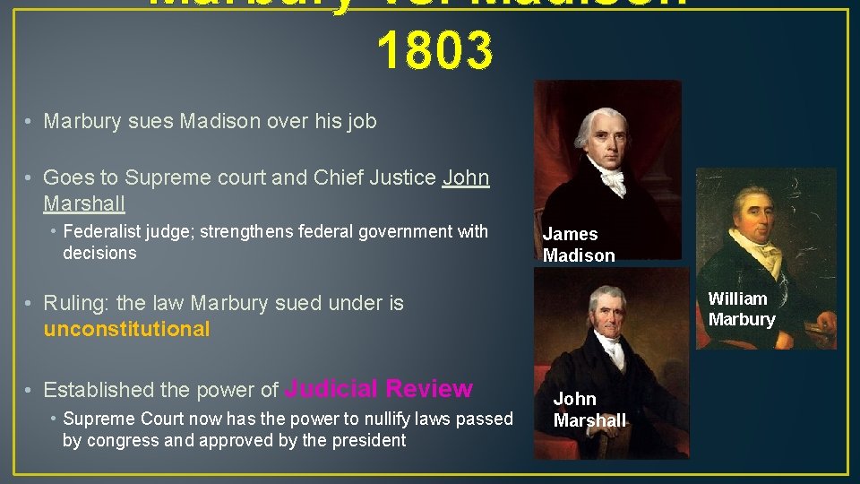 Marbury vs. Madison 1803 • Marbury sues Madison over his job • Goes to