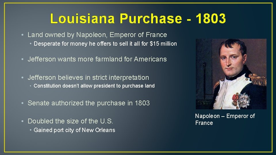 Louisiana Purchase - 1803 • Land owned by Napoleon, Emperor of France • Desperate